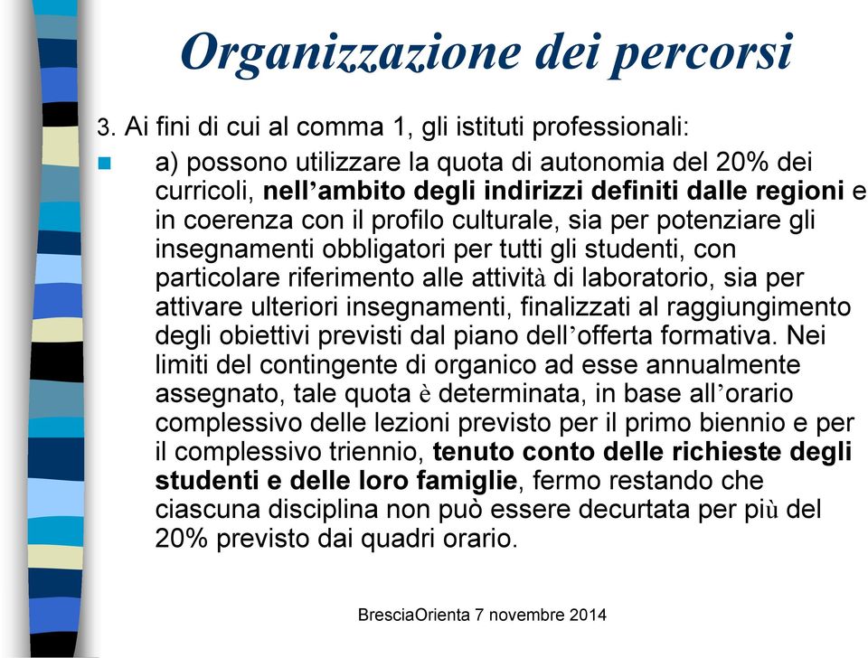 profilo culturale, sia per potenziare gli insegnamenti obbligatori per tutti gli studenti, con particolare riferimento alle attività di laboratorio, sia per attivare ulteriori insegnamenti,