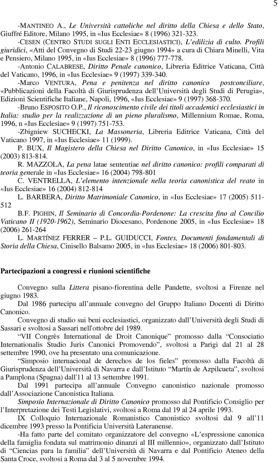 Profili giuridici, «Atti del Convegno di Studi 22-23 giugno 1994» a cura di Chiara Minelli, Vita e Pensiero, Milano 1995, in «Ius Ecclesiae» 8 (1996) 777-778.