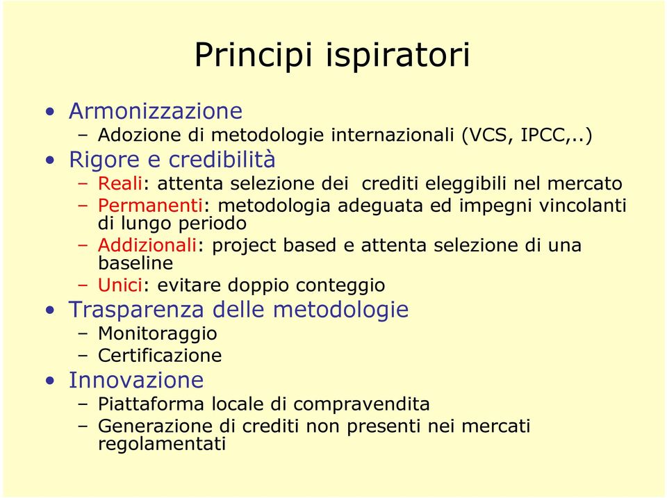 impegni vincolanti di lungo periodo Addizionali: project based e attenta selezione di una baseline Unici: evitare doppio