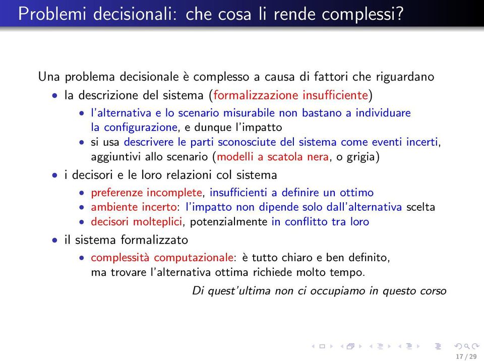 configurazione, e dunque l impatto si usa descrivere le parti sconosciute del sistema come eventi incerti, aggiuntivi allo scenario (modelli a scatola nera, o grigia) i decisori e le loro relazioni