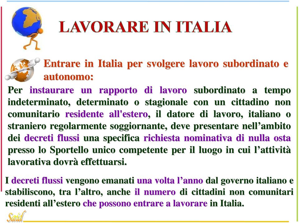 specifica richiesta nominativa di nulla osta presso lo Sportello unico competente per il luogo in cui l attivitl attività lavorativa dovrà effettuarsi.