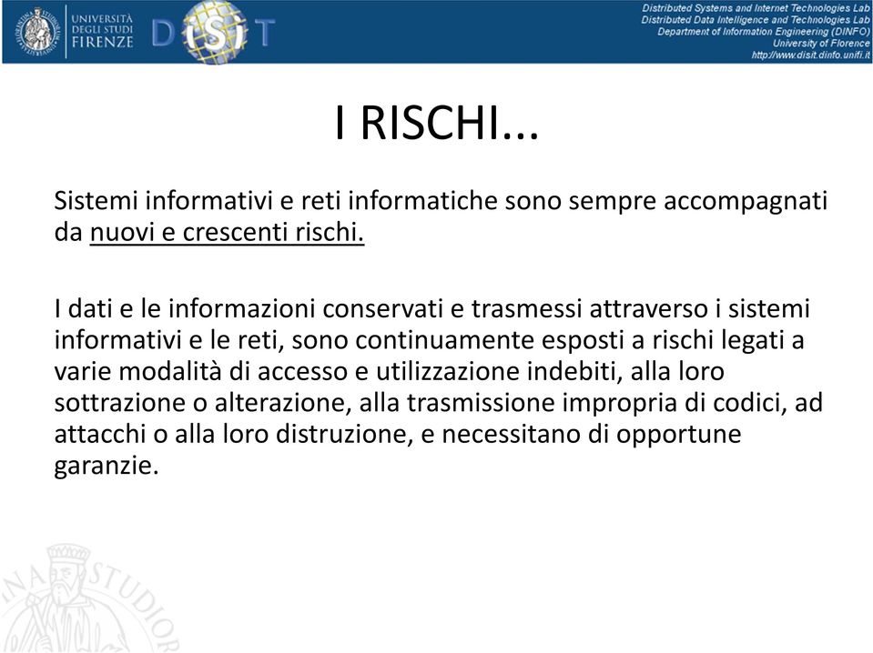 esposti a rischi legati a varie modalità di accesso e utilizzazione indebiti, alla loro sottrazione o