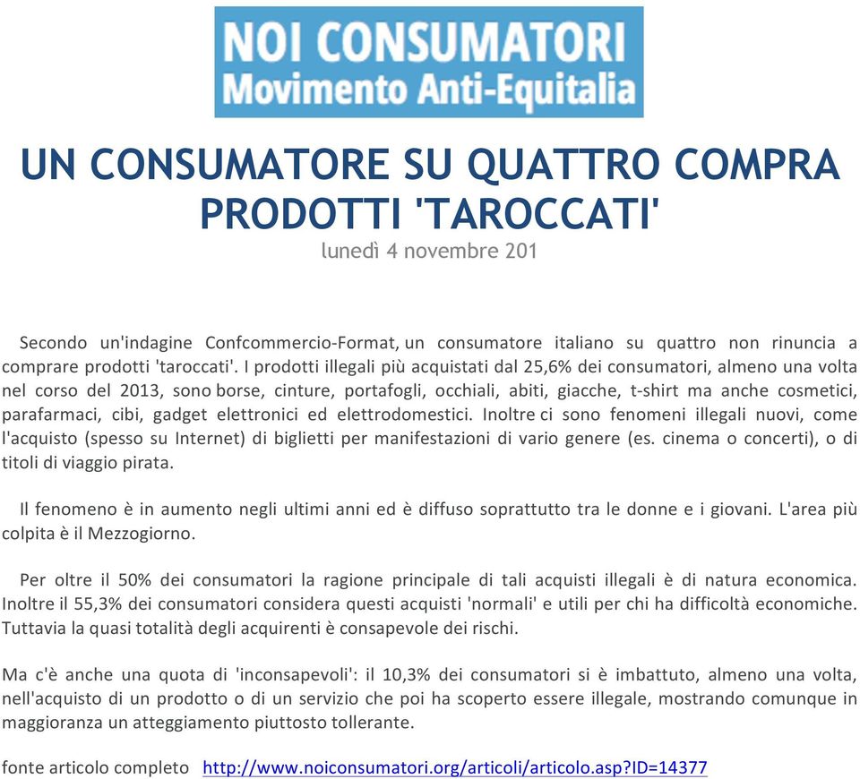 cibi, gadget elettronici ed elettrodomestici. Inoltre ci sono fenomeni illegali nuovi, come l'acquisto (spesso su Internet) di biglietti per manifestazioni di vario genere (es.