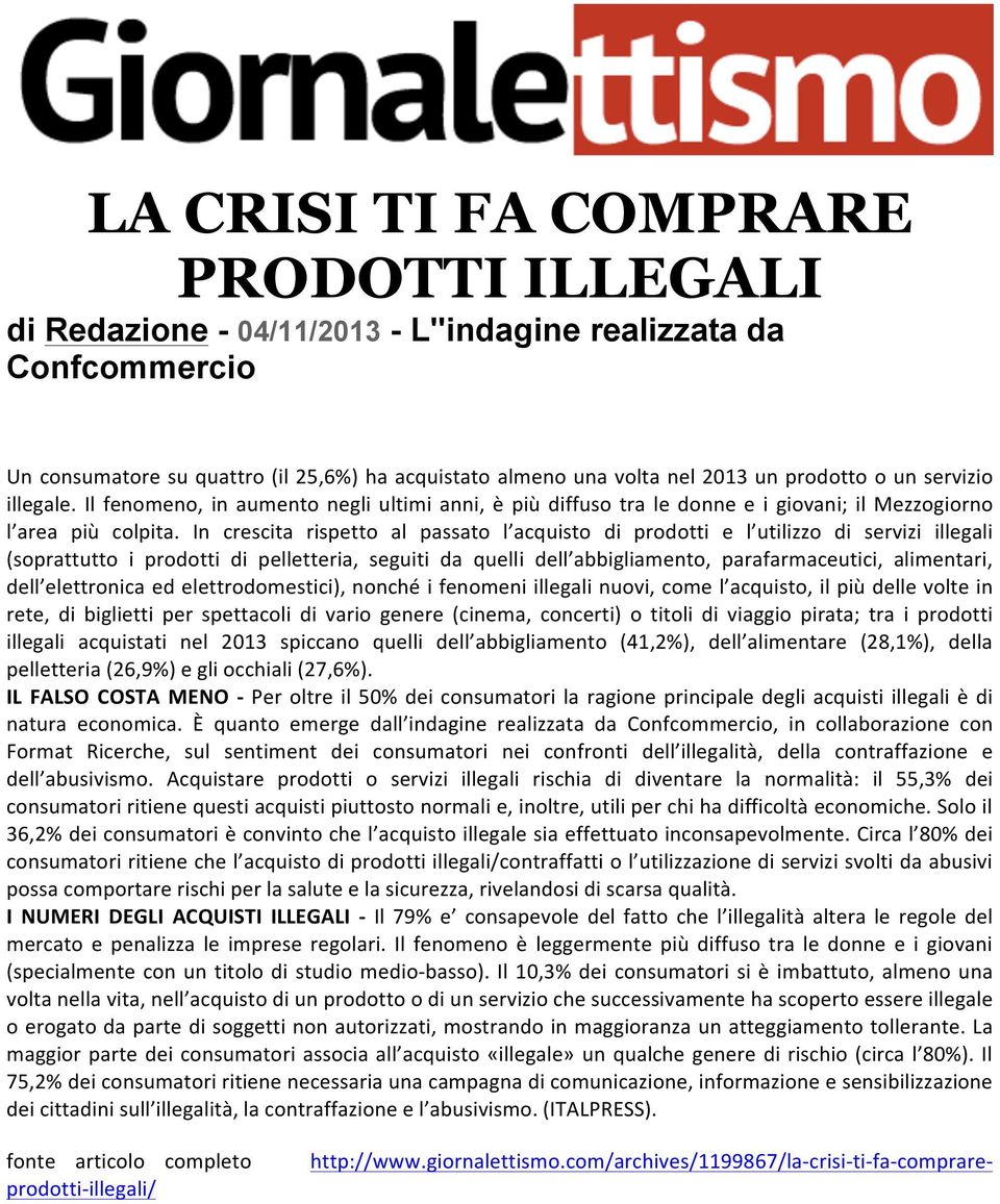 In crescita rispetto al passato l acquisto di prodotti e l utilizzo di servizi illegali (soprattutto i prodotti di pelletteria, seguiti da quelli dell abbigliamento, parafarmaceutici, alimentari,