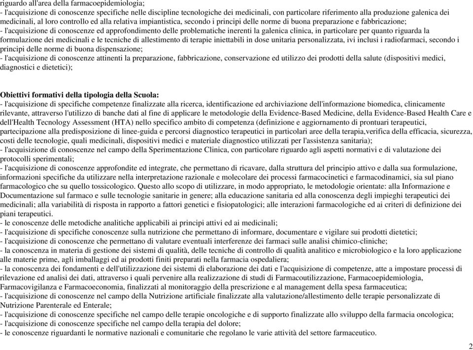 problematiche inerenti la galenica clinica, in particolare per quanto riguarda la formulazione dei medicinali e le tecniche di allestimento di terapie iniettabili in dose unitaria personalizzata, ivi