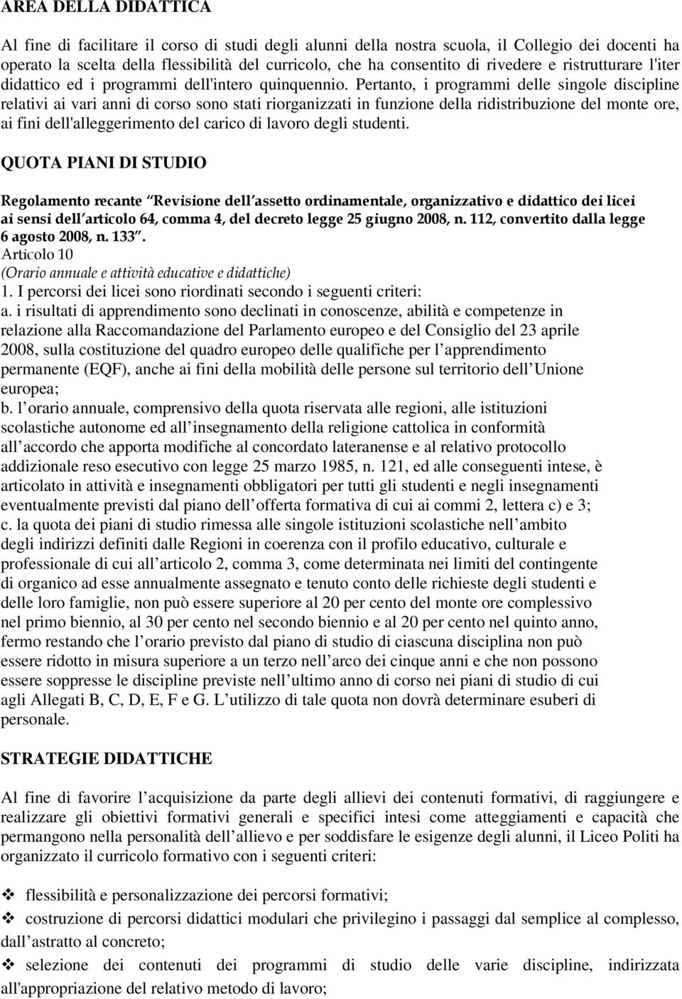 Prtanto, i programmi dll singol disciplin rlativi ai vari anni di corso sono stati riorganizzati in funzion dlla ridistribuzion dl mont or, ai fini dll'allggrimnto dl carico di lavoro dgli studnti.