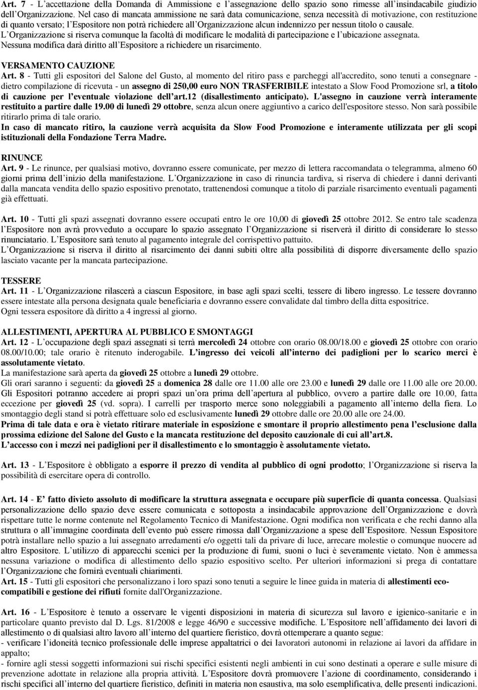 per nessun titolo o causale. L Organizzazione si riserva comunque la facoltà di modificare le modalità di partecipazione e l ubicazione assegnata.