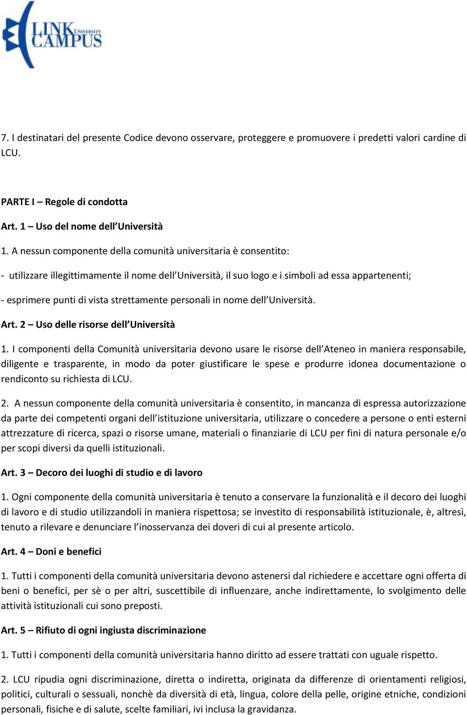 strettamente personali in nome dell Università. Art. 2 Uso delle risorse dell Università 1.