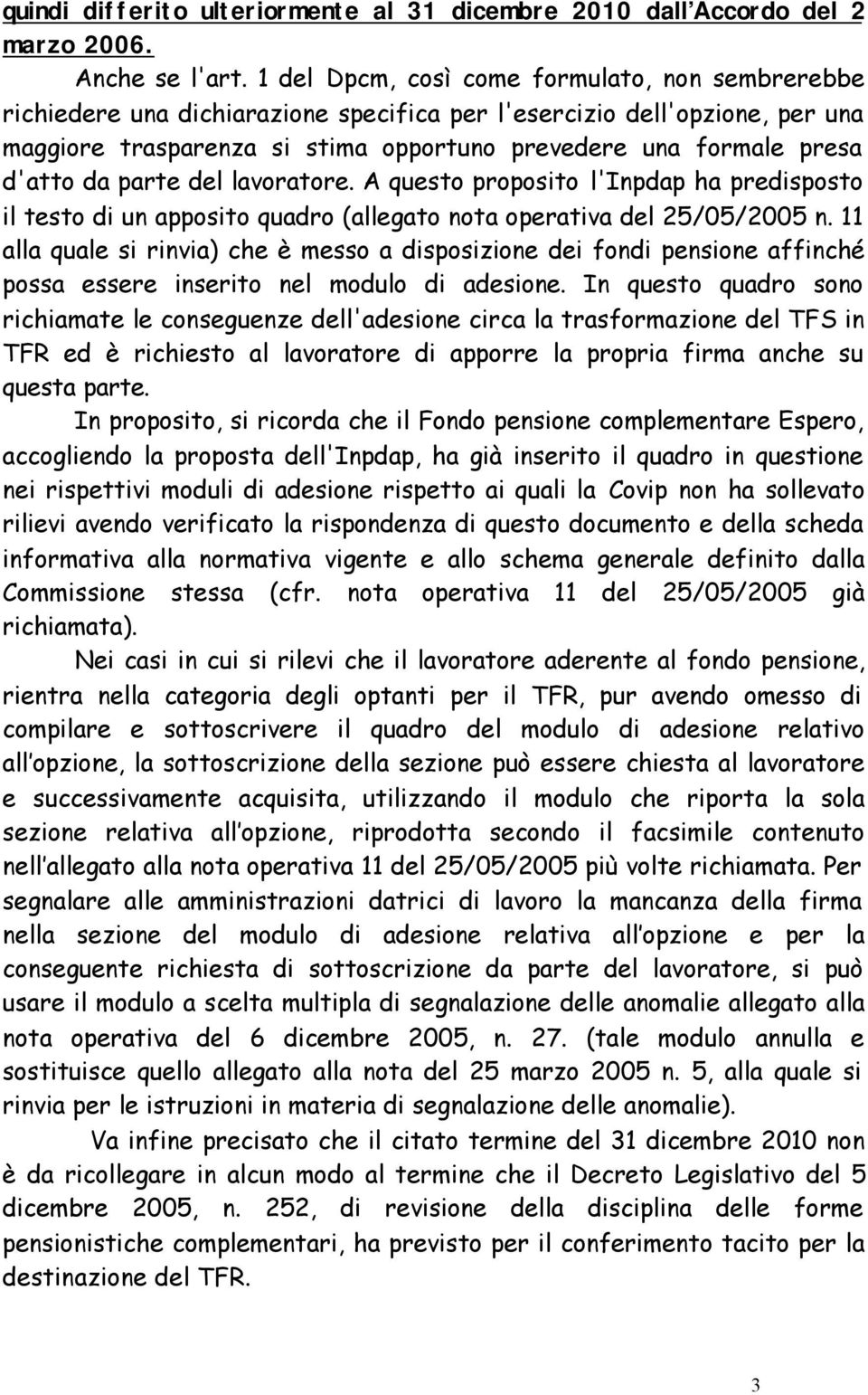 d'atto da parte del lavoratore. A questo proposito l'inpdap ha predisposto il testo di un apposito quadro (allegato nota operativa del 25/05/2005 n.