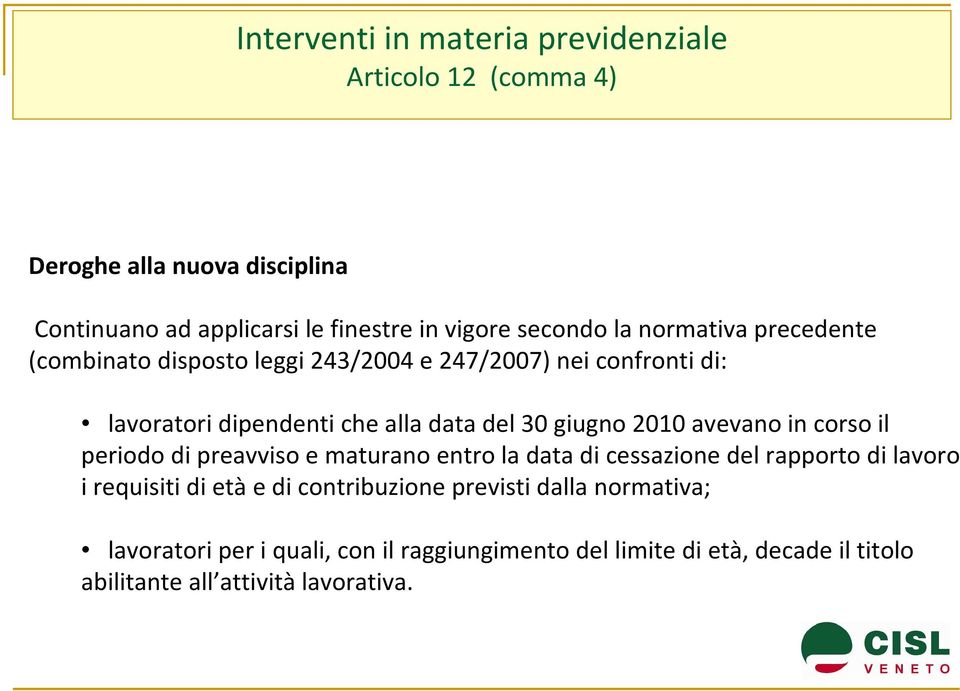 2010 avevano in corso il periodo di preavviso e maturano entro la data di cessazione del rapporto di lavoro i requisiti di età e di