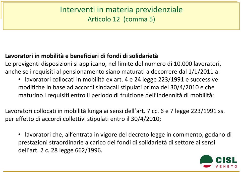 4 e 24 legge 223/1991 e successive modifiche in base ad accordi sindacali stipulati prima del 30/4/2010 e che maturino i requisiti entro il periodo di fruizione dell indennità di mobilità; Lavoratori