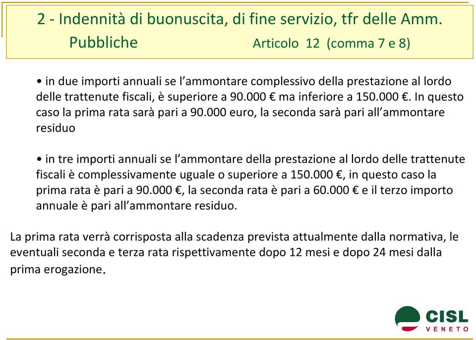 ma inferiore a 150.000. In questo caso la prima rata saràpari a 90.