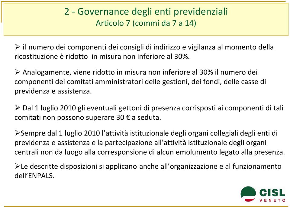 Dal 1 luglio 2010 gli eventuali gettoni di presenza corrispostiai componenti di tali comitati non possono superare 30 a seduta.