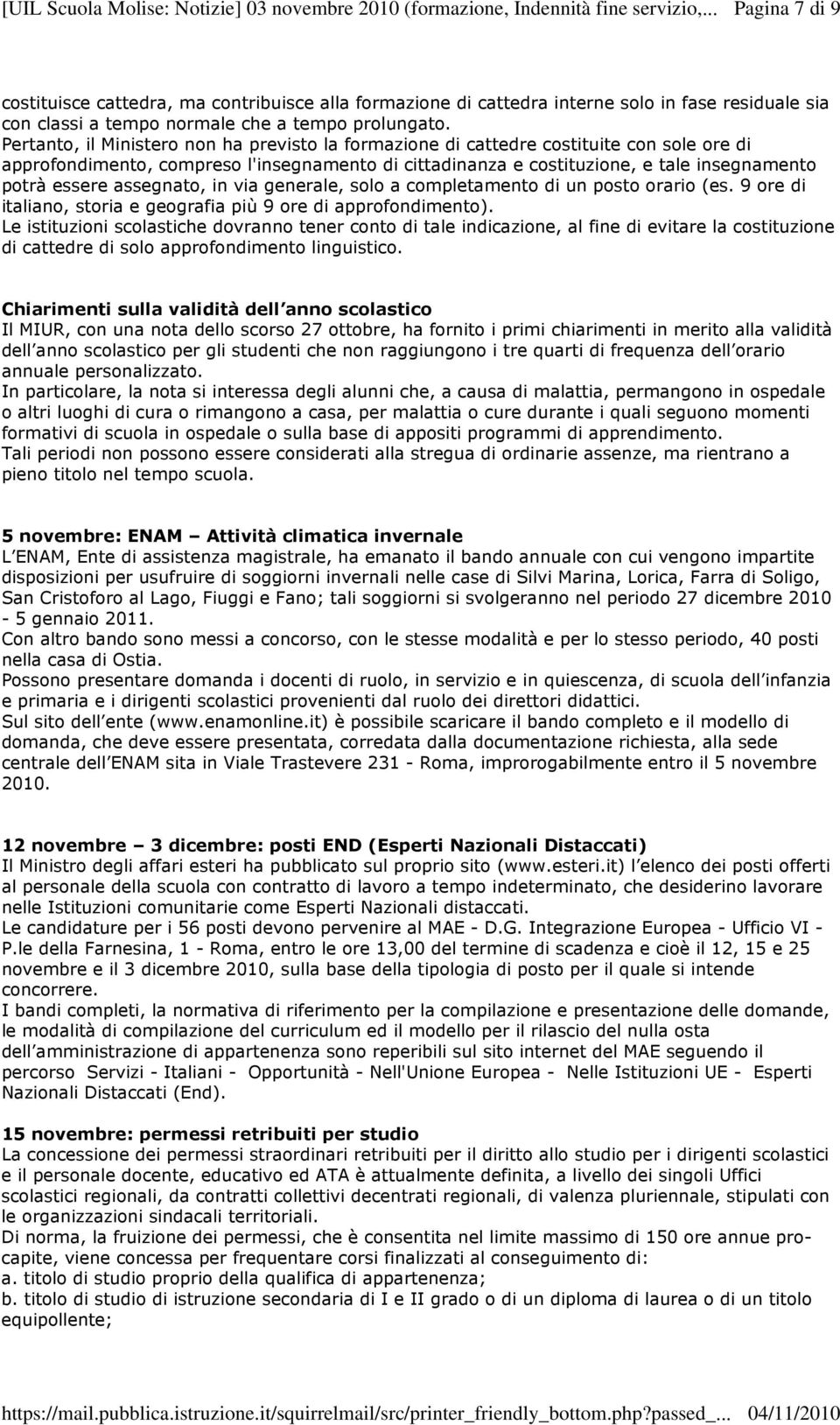 assegnato, in via generale, solo a completamento di un posto orario (es. 9 ore di italiano, storia e geografia più 9 ore di approfondimento).