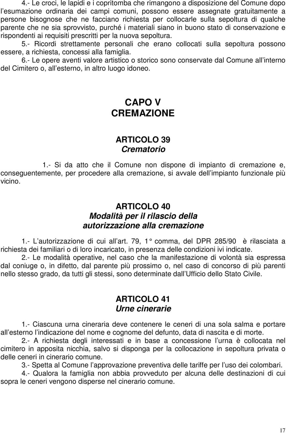 sepoltura. 5.- Ricordi strettamente personali che erano collocati sulla sepoltura possono essere, a richiesta, concessi alla famiglia. 6.