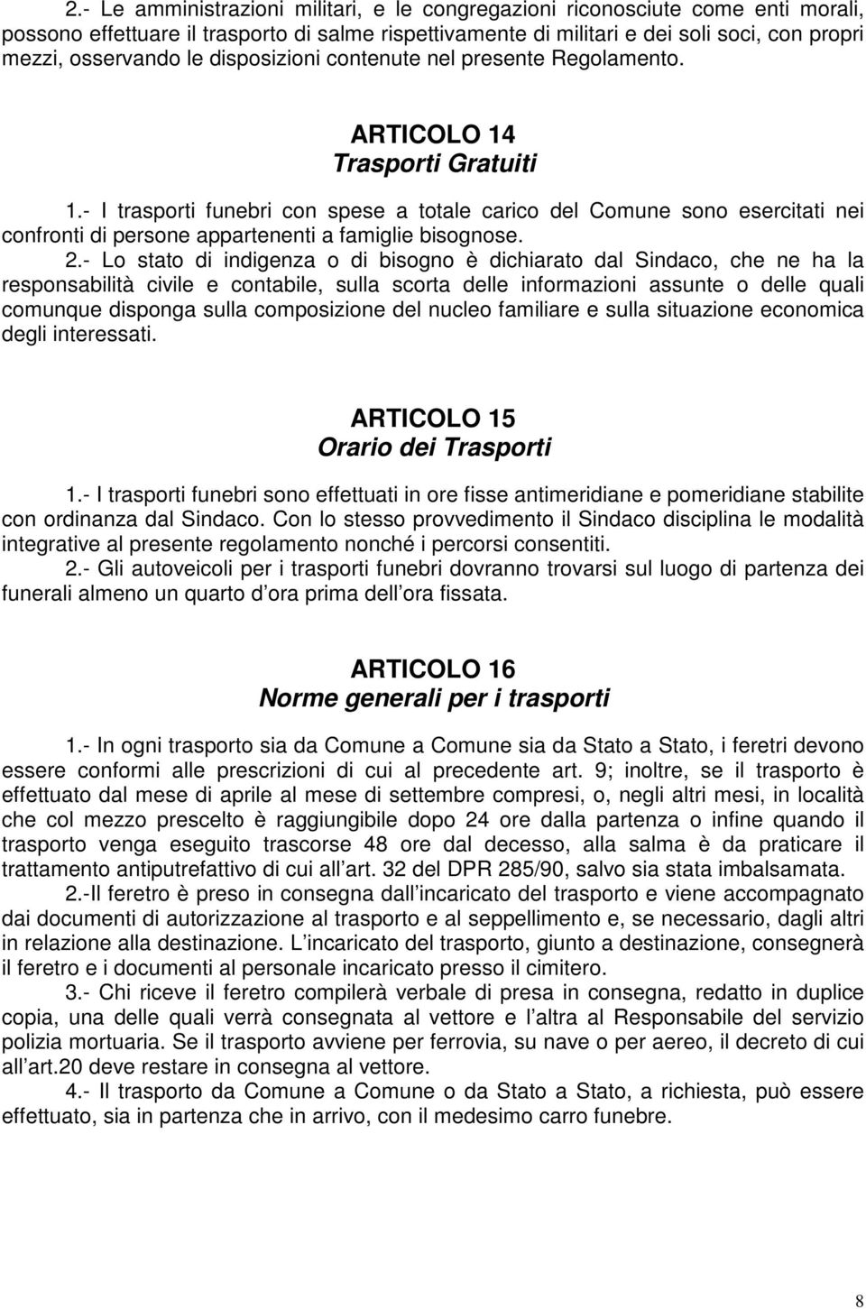 - I trasporti funebri con spese a totale carico del Comune sono esercitati nei confronti di persone appartenenti a famiglie bisognose. 2.