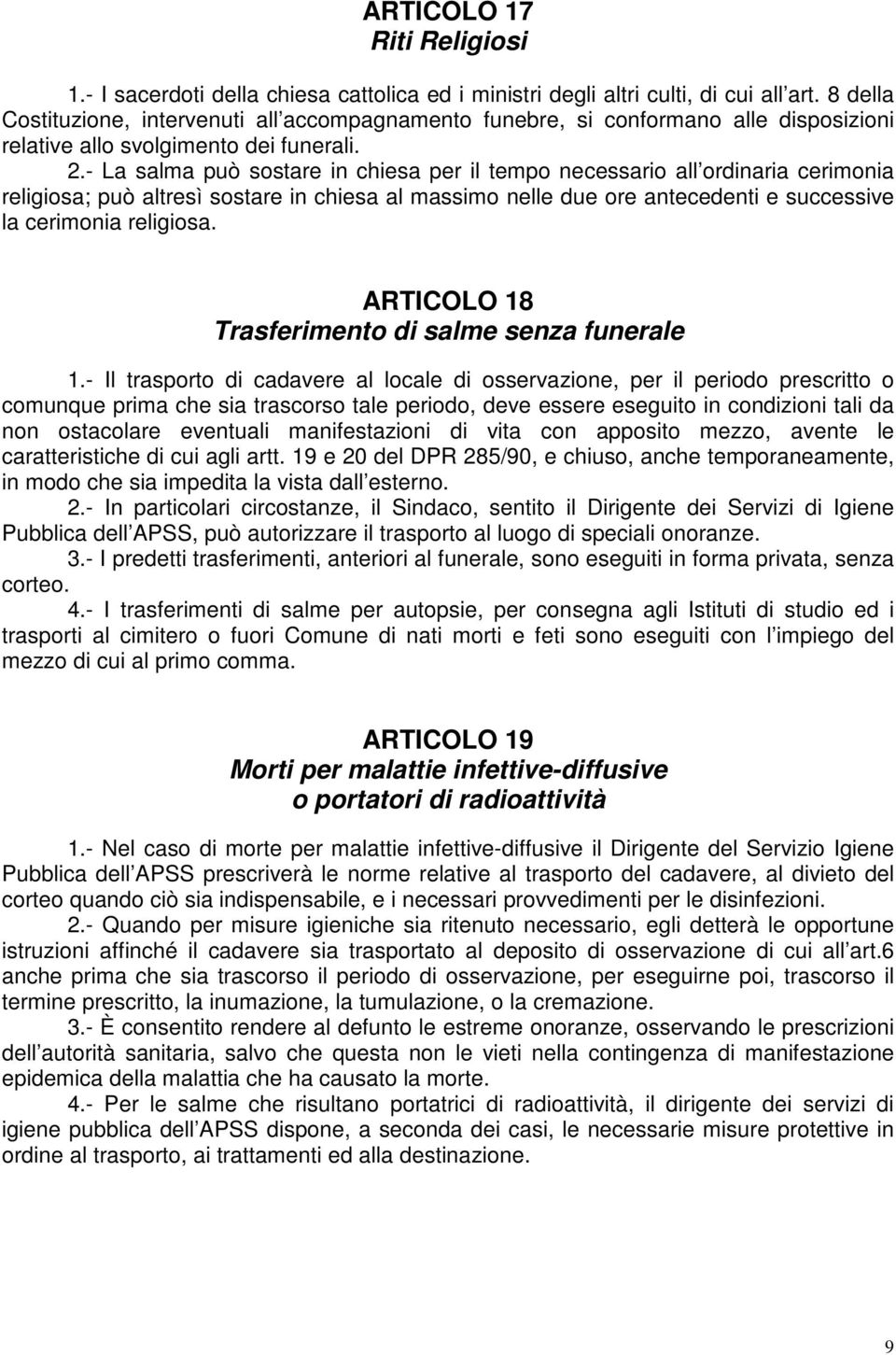 - La salma può sostare in chiesa per il tempo necessario all ordinaria cerimonia religiosa; può altresì sostare in chiesa al massimo nelle due ore antecedenti e successive la cerimonia religiosa.