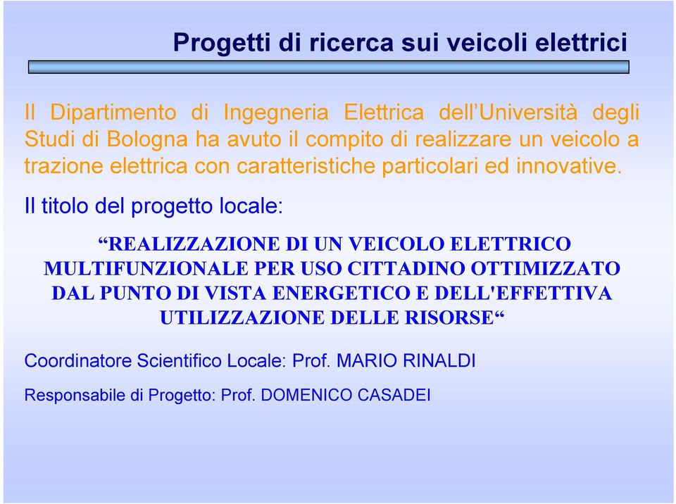 Il titolo del progetto locale: REALIZZAZIONE DI UN VEICOLO ELETTRICO MULTIFUNZIONALE PER USO CITTADINO OTTIMIZZATO DAL