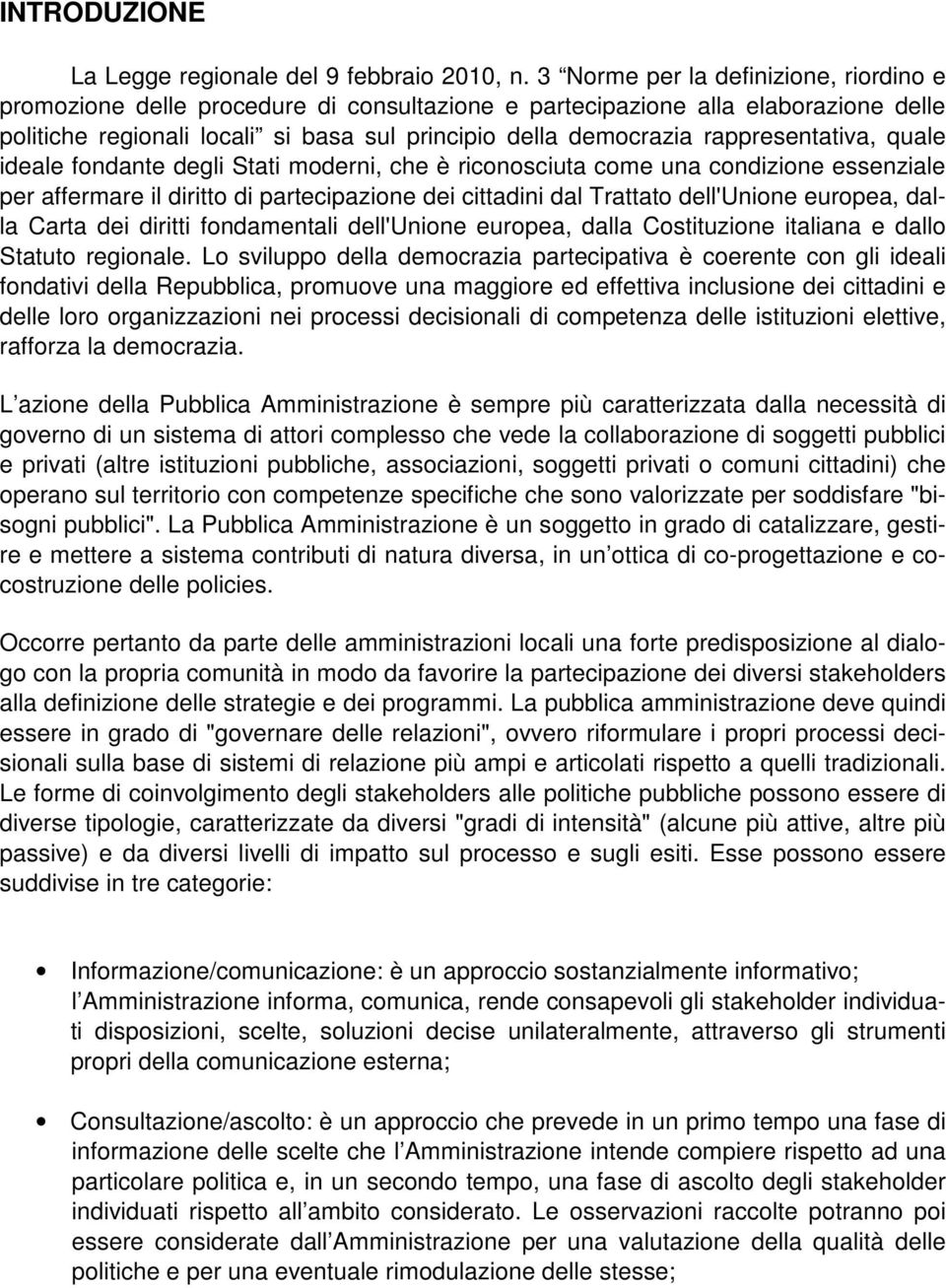 rappresentativa, quale ideale fondante degli Stati moderni, che è riconosciuta come una condizione essenziale per affermare il diritto di partecipazione dei cittadini dal Trattato dell'unione