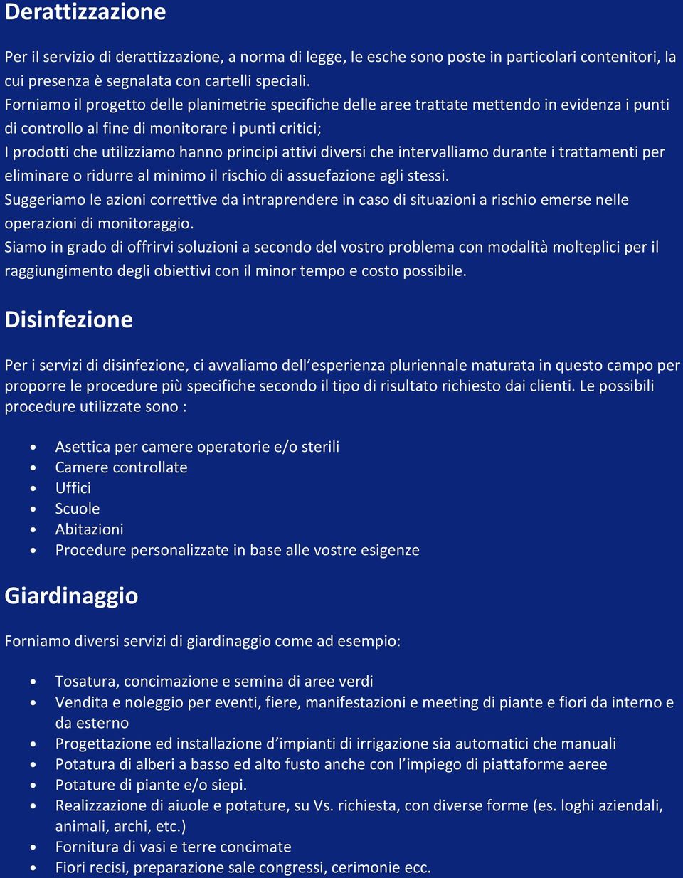 diversi che intervalliamo durante i trattamenti per eliminare o ridurre al minimo il rischio di assuefazione agli stessi.