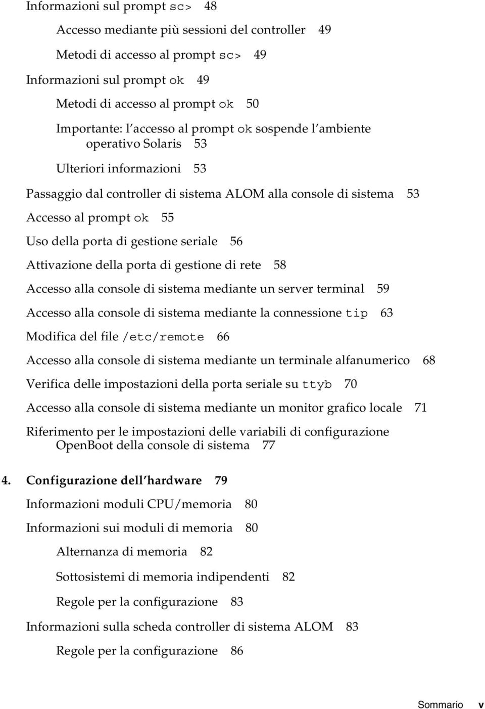 seriale 56 Attivazione della porta di gestione di rete 58 Accesso alla console di sistema mediante un server terminal 59 Accesso alla console di sistema mediante la connessione tip 63 Modifica del