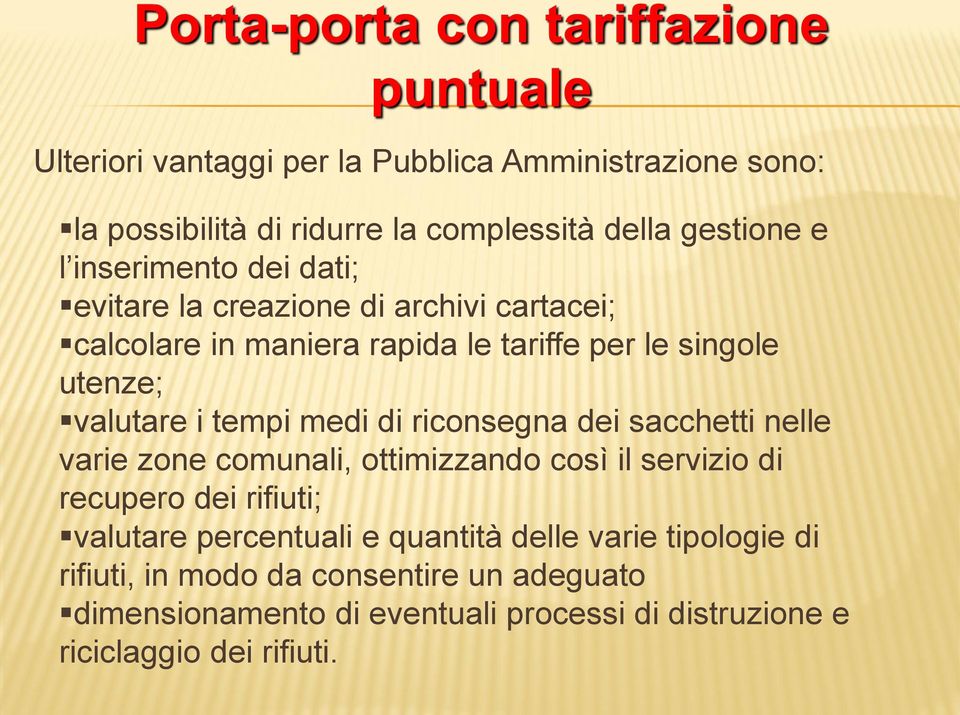 riconsegna dei sacchetti nelle varie zone comunali, ottimizzando così il servizio di recupero dei rifiuti; valutare percentuali e quantità