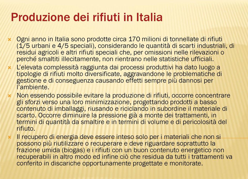 L elevata complessità raggiunta dai processi produttivi ha dato luogo a tipologie di rifiuti molto diversificate, aggravandone le problematiche di gestione e di conseguenza causando effetti sempre