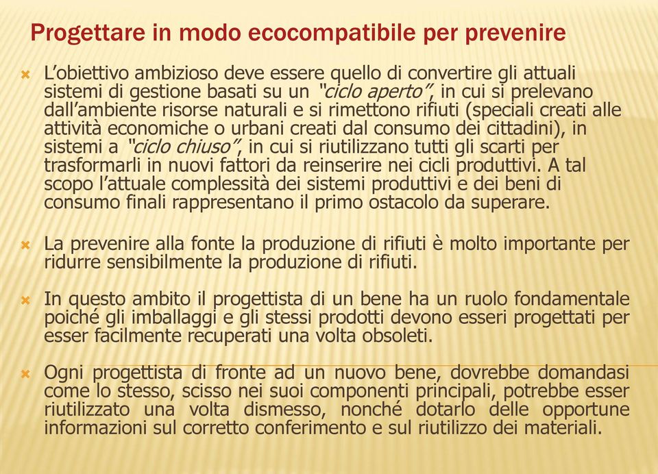 trasformarli in nuovi fattori da reinserire nei cicli produttivi. A tal scopo l attuale complessità dei sistemi produttivi e dei beni di consumo finali rappresentano il primo ostacolo da superare.