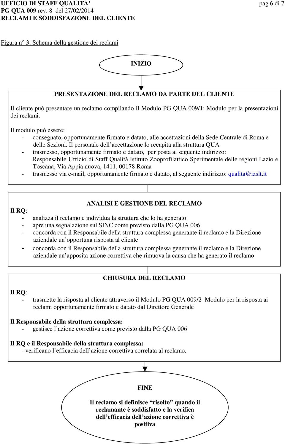 Il modulo può essere: - consegnato, opportunamente firmato e datato, alle accettazioni della Sede Centrale di Roma e delle Sezioni.