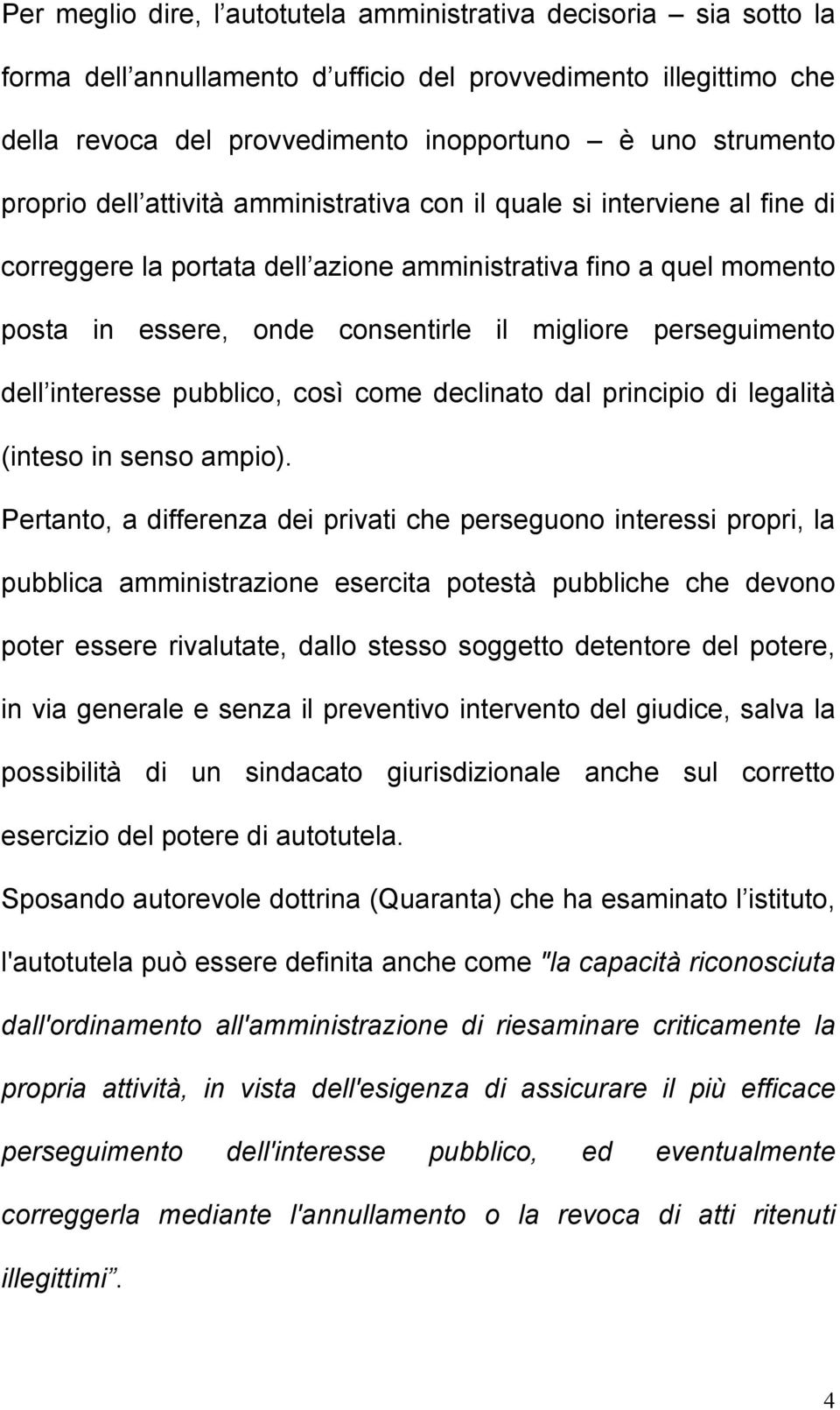 perseguimento dell interesse pubblico, così come declinato dal principio di legalità (inteso in senso ampio).