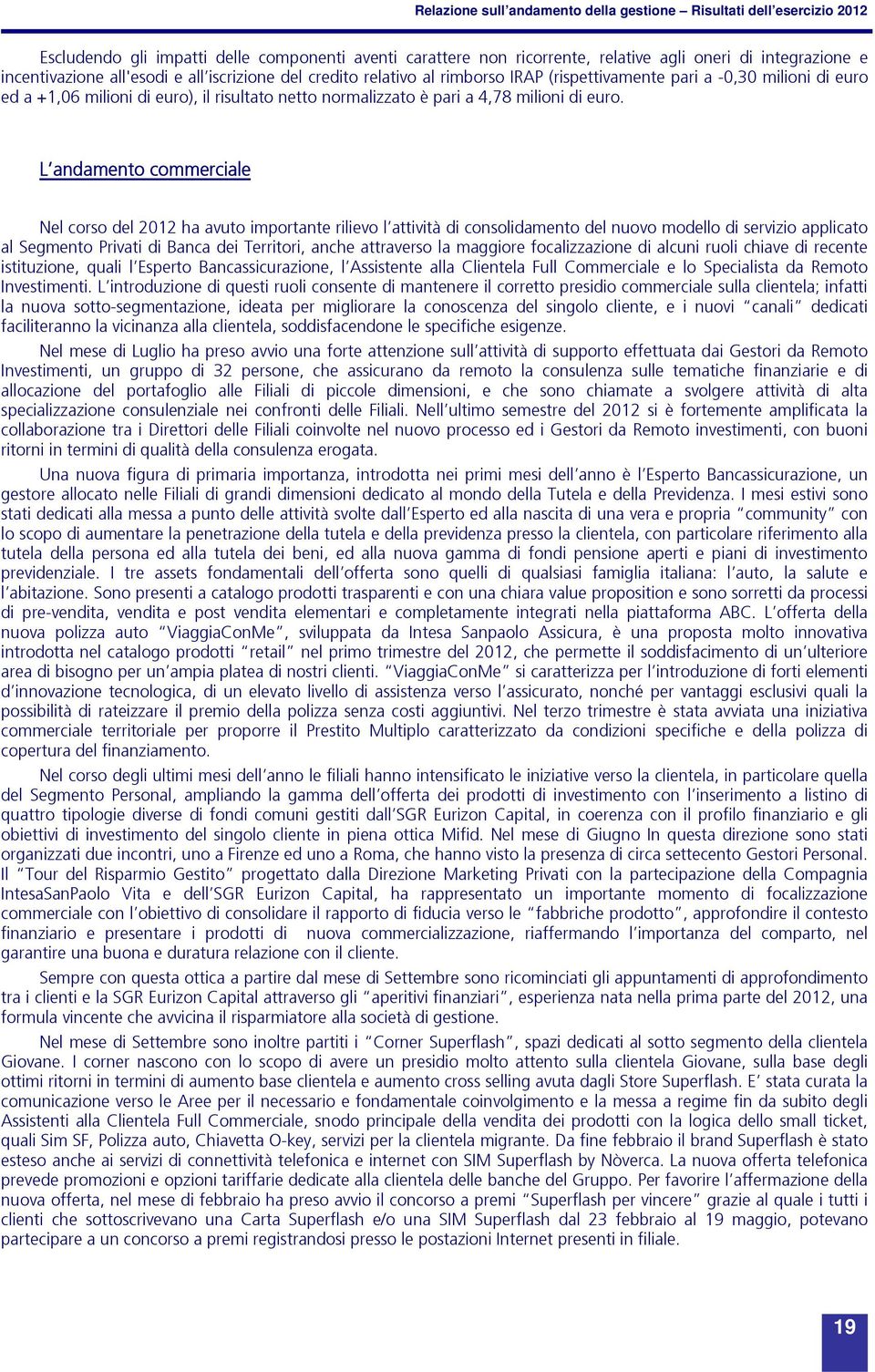 euro. L andamento commerciale Nel corso del 2012 ha avuto importante rilievo l attività di consolidamento del nuovo modello di servizio applicato al Segmento Privati di Banca dei Territori, anche