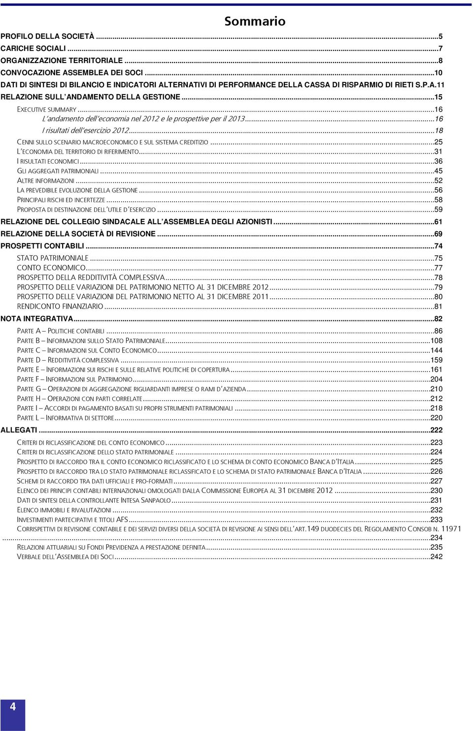 ..16 L andamento dell economia nel 2012 e le prospettive per il 2013...16 I risultati dell esercizio 2012...18 CENNI SULLO SCENARIO MACROECONOMICO E SUL SISTEMA CREDITIZIO.