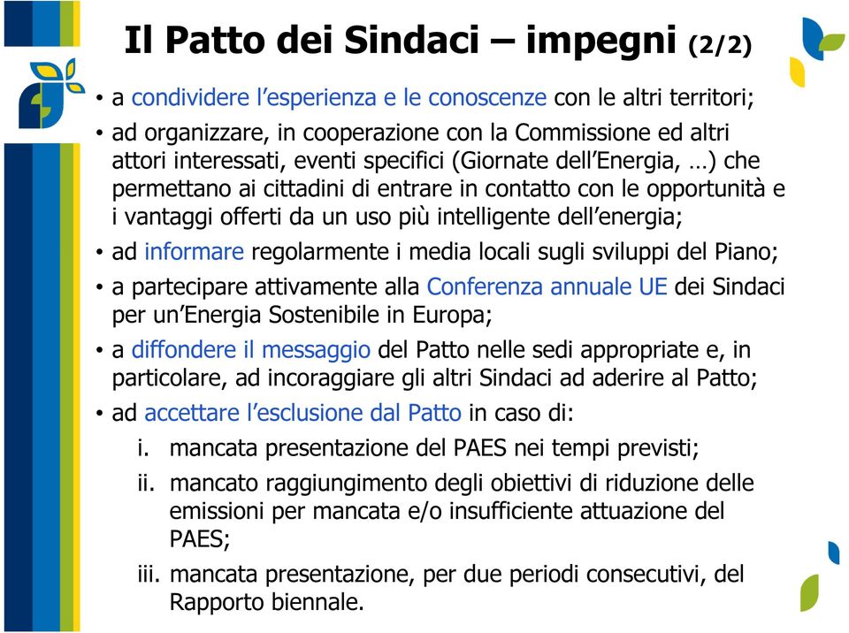 sugli sviluppi del Piano; a partecipare attivamente alla Conferenza annuale UE dei Sindaci per un Energia Sostenibile in Europa; a diffondere il messaggio del Patto nelle sedi appropriate e, in