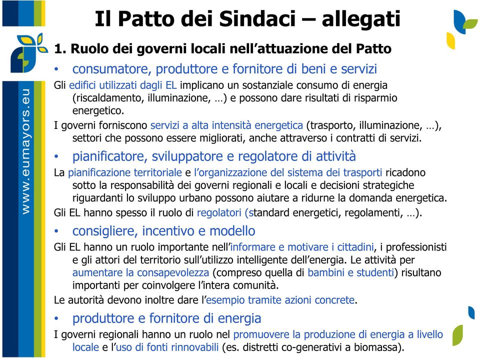 illuminazione, ) e possono dare risultati di risparmio energetico.