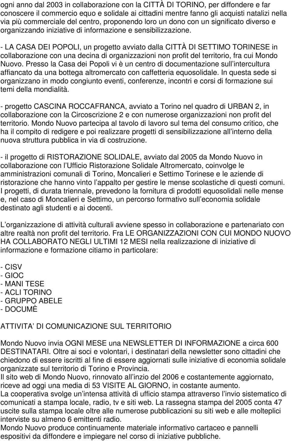 - LA CASA DEI POPOLI, un progetto avviato dalla CITTÀ DI SETTIMO TORINESE in collaborazione con una decina di organizzazioni non profit del territorio, fra cui Mondo Nuovo.