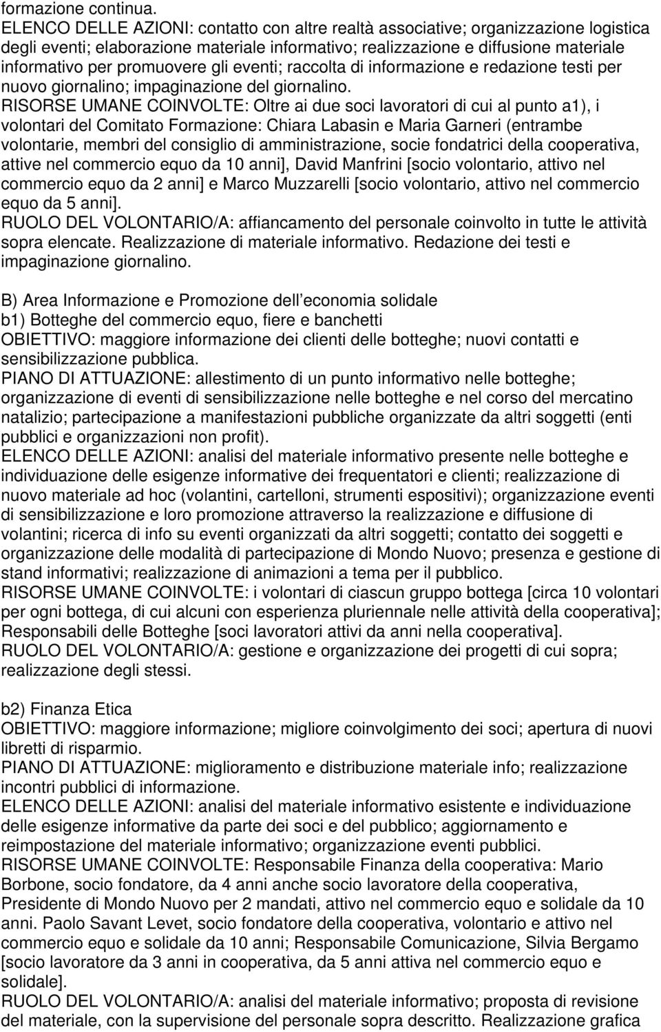 gli eventi; raccolta di informazione e redazione testi per nuovo giornalino; impaginazione del giornalino.