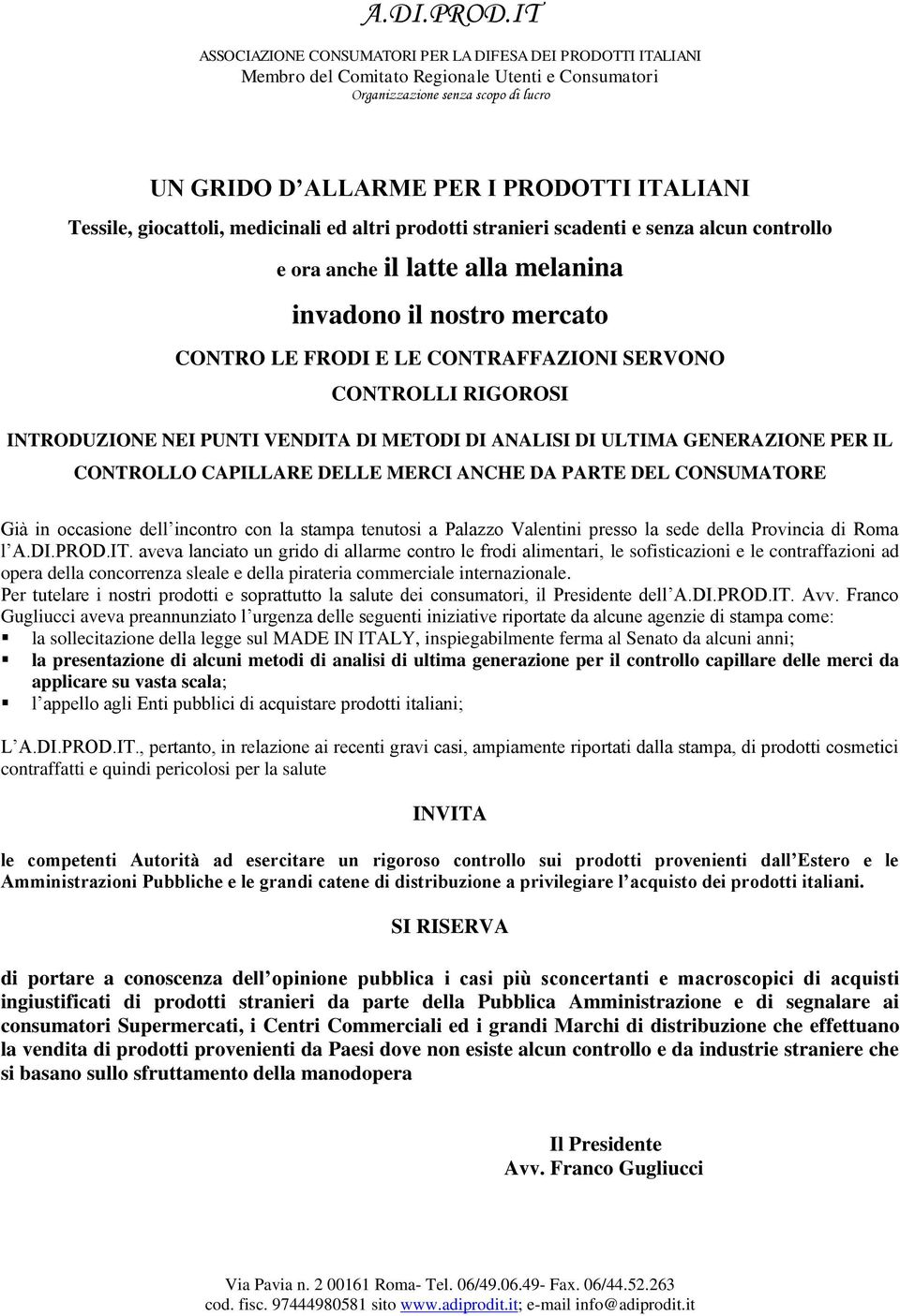 Tessile, giocattoli, medicinali ed altri prodotti stranieri scadenti e senza alcun controllo e ora anche il latte alla melanina invadono il nostro mercato CONTRO LE FRODI E LE CONTRAFFAZIONI SERVONO