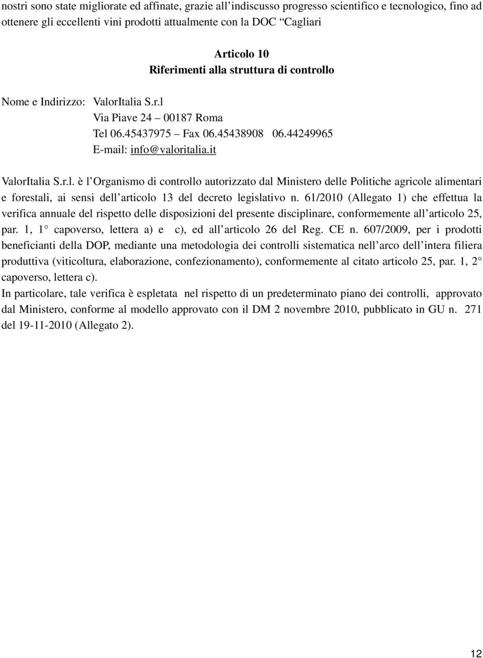 61/2010 (Allegato 1) che effettua la verifica annuale del rispetto delle disposizioni del presente disciplinare, conformemente all articolo 25, par.