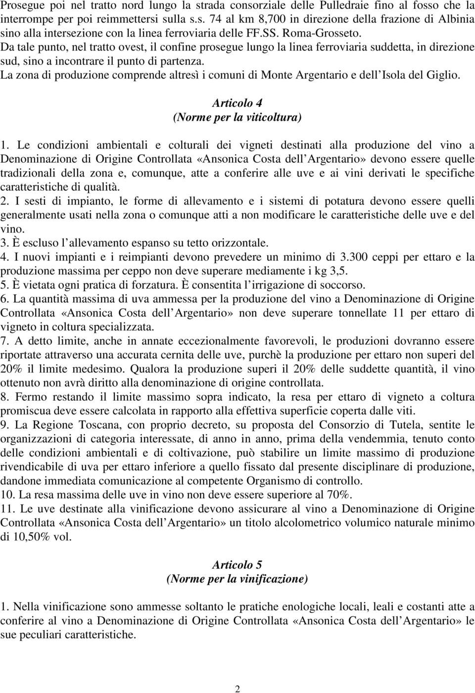 La zona di produzione comprende altresì i comuni di Monte Argentario e dell Isola del Giglio. Articolo 4 (Norme per la viticoltura) 1.