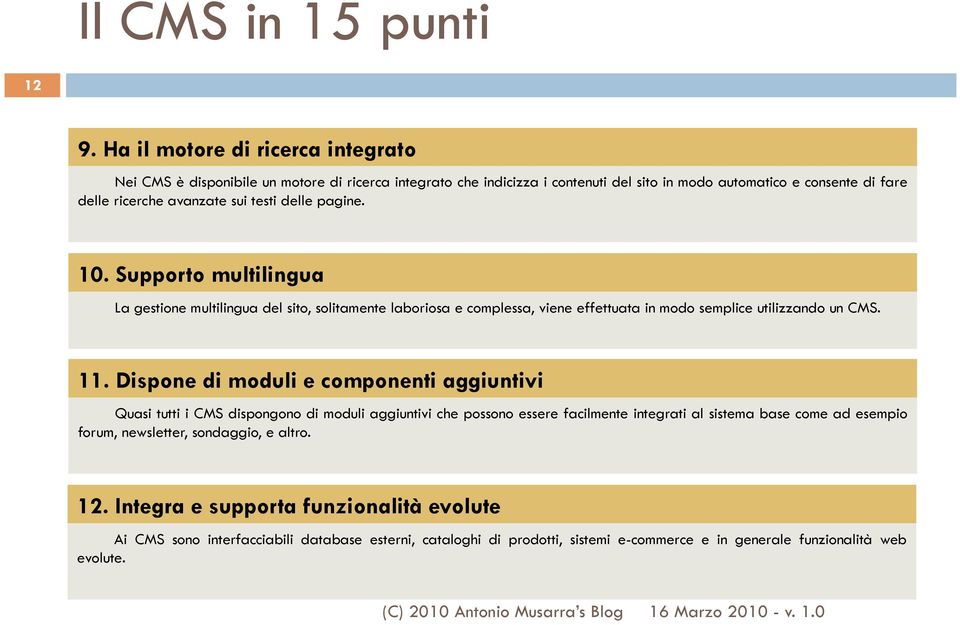 testi delle pagine. 10. Supporto multilingua La gestione multilingua del sito, solitamente laboriosa e complessa, viene effettuata in modo semplice utilizzando un CMS. 11.