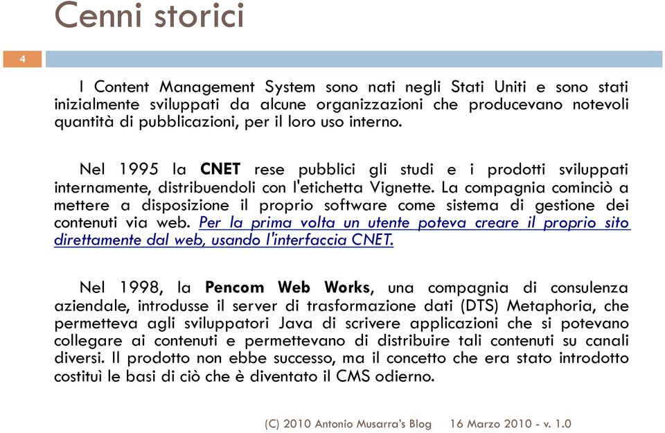 La compagnia cominciò a mettere a disposizione il proprio software come sistema di gestione dei contenuti via web.