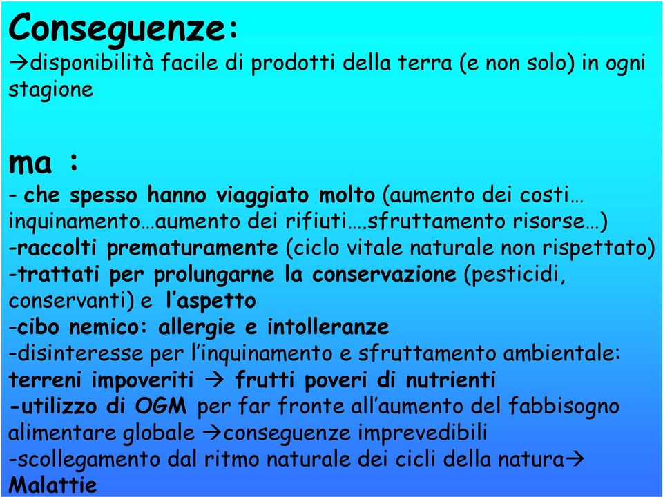 sfruttamento risorse ) -raccolti prematuramente (ciclo vitale naturale non rispettato) -trattati per prolungarne la conservazione (pesticidi, conservanti) e l