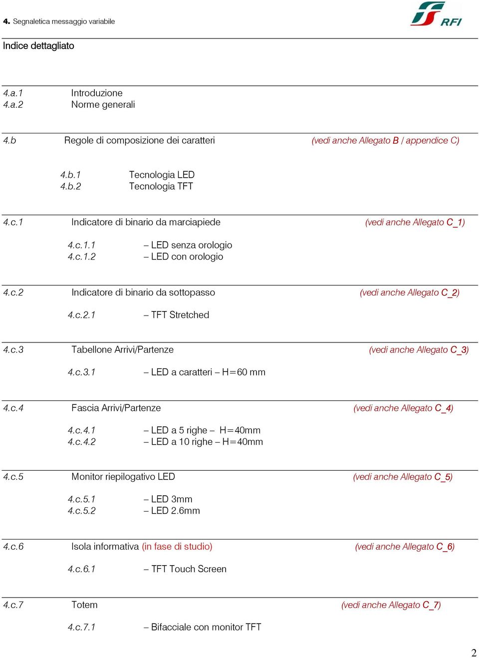 c.3.1 LED a caratteri H=60 mm 4.c.4 Fascia Arrivi/Partenze (vedi anche Allegato C_4) 4.c.4.1 4.c.4.2 LED a 5 righe H=40mm LED a 10 righe H=40mm 4.c.5 Monitor riepilogativo LED (vedi anche Allegato C_5) 4.