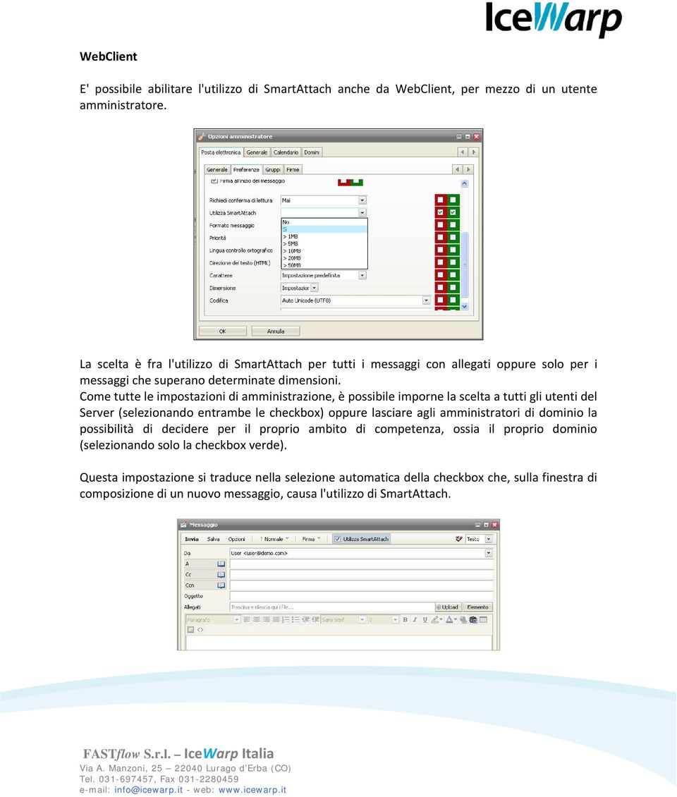 Come tutte le impostazioni di amministrazione, è possibile imporne la scelta a tutti gli utenti del Server (selezionando entrambe le checkbox) oppure lasciare agli amministratori di