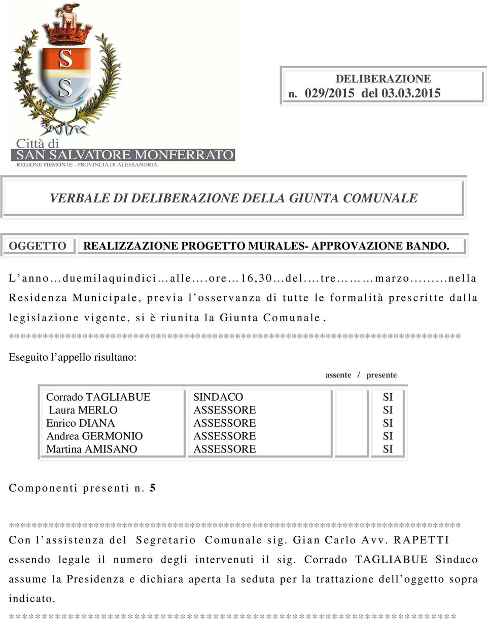 ******************************************************************************** Eseguito l appello risultano: assente / presente Corrado TAGLIABUE Laura MERLO Enrico DIANA Andrea GERMONIO Martina