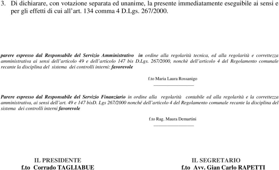 267/2000, nonchè dell articolo 4 del Regolamento comunale recante la disciplina del sistema dei controlli interni: favorevole f.