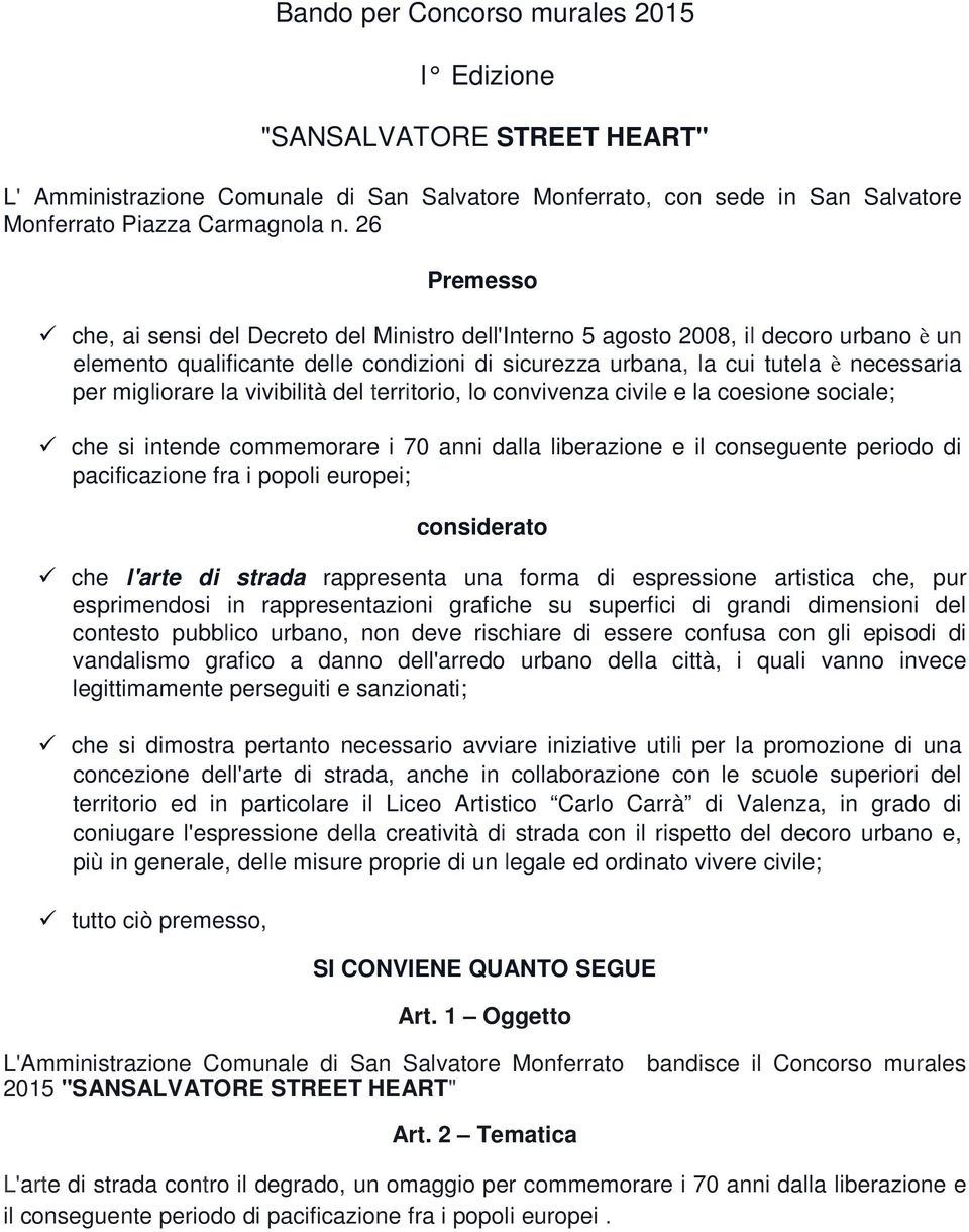 migliorare la vivibilità del territorio, lo convivenza civile e la coesione sociale; che si intende commemorare i 70 anni dalla liberazione e il conseguente periodo di pacificazione fra i popoli