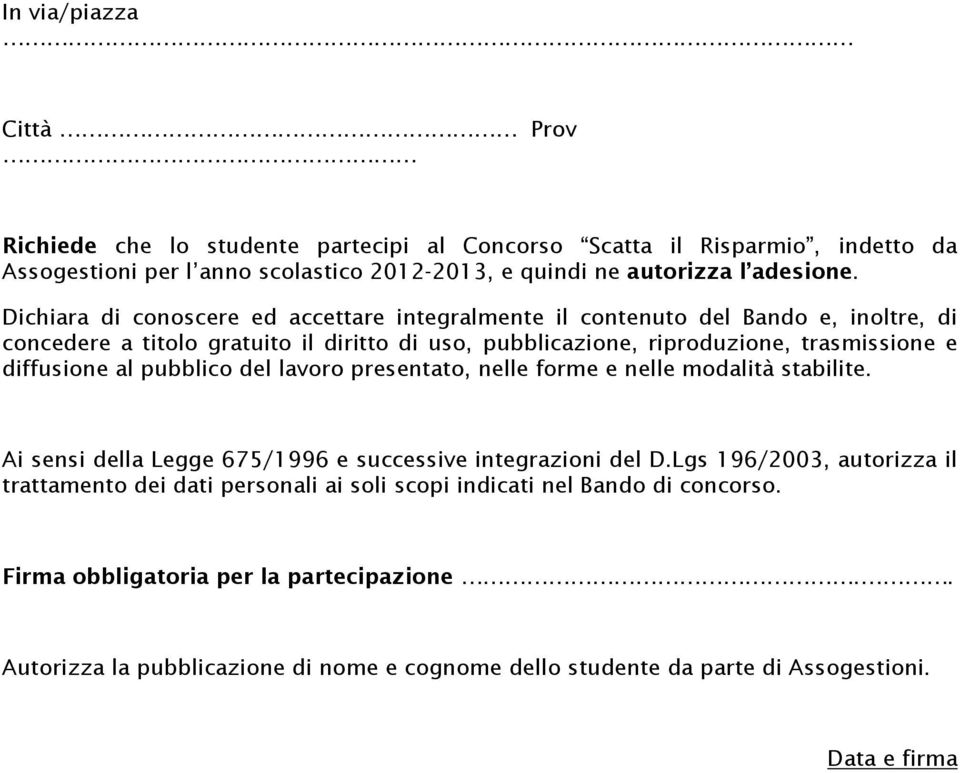 al pubblico del lavoro presentato, nelle forme e nelle modalità stabilite. Ai sensi della Legge 675/1996 e successive integrazioni del D.