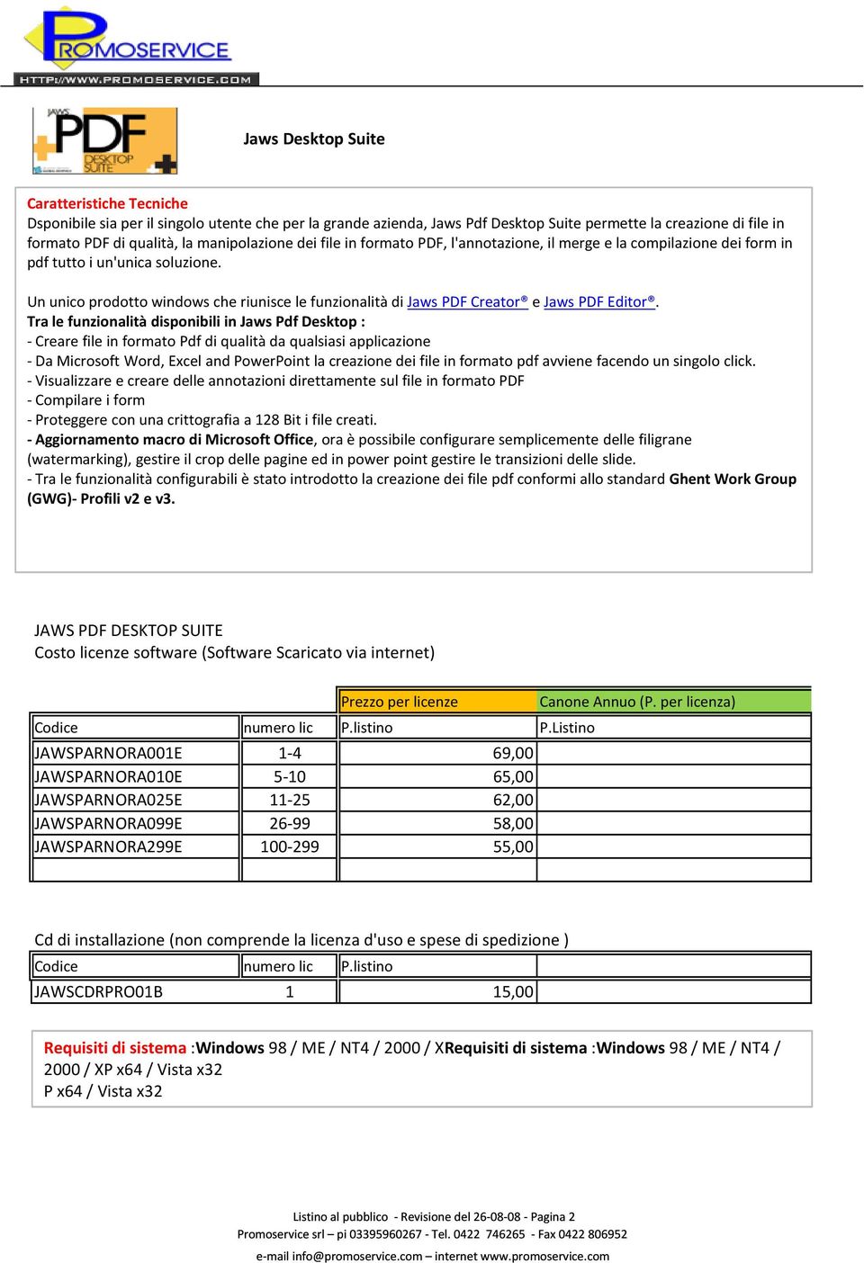 Tra le funzionalità disponibili in Jaws Pdf Desktop : - Creare file in formato Pdf di qualità da qualsiasi applicazione - Da Microsoft Word, Excel and PowerPoint la creazione dei file in formato pdf