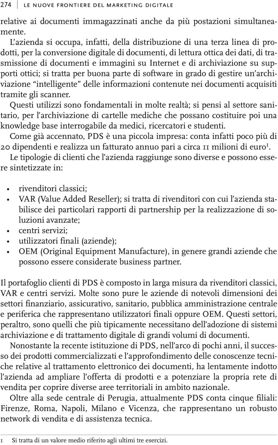 Internet e di archiviazione su supporti ottici; si tratta per buona parte di software in grado di gestire un archiviazione intelligente delle informazioni contenute nei documenti acquisiti tramite